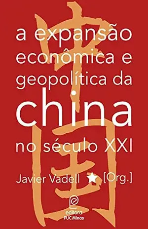 A expansão econômica e geopolítica da China no século XXI - Editora PUC Minas