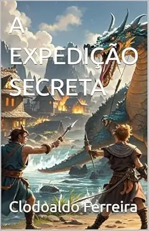 A EXPEDIÇÃO SECRETA – Clodoaldo  Ferreira