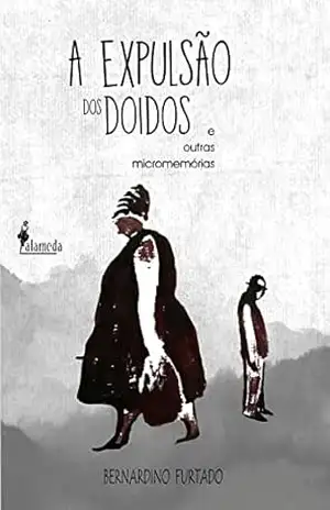 A expulsão dos doidos: E outras micromemórias – Bernardino Furtado
