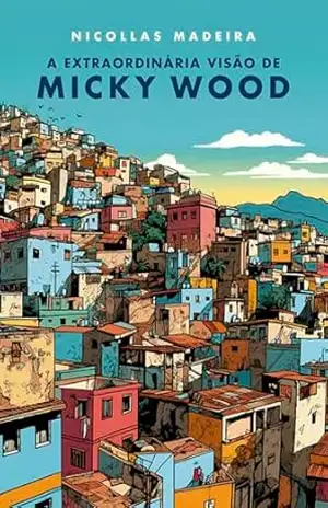 A extraordinária visão de Micky Wood - Nicollas Madeira