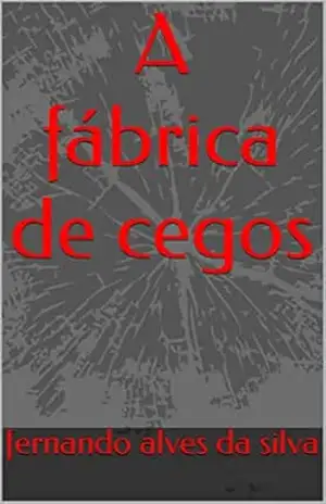 A fábrica de cegos – fernando alves da silva