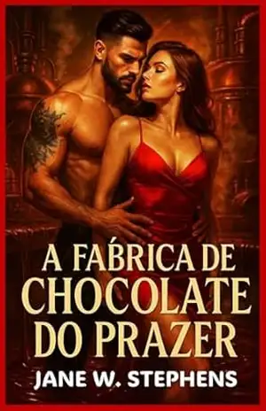 A FÁBRICA DE CHOCOLATE DO PRAZER: Ela só queria um emprego. Acabou lambendo chocolate – JANE W STEPHENS