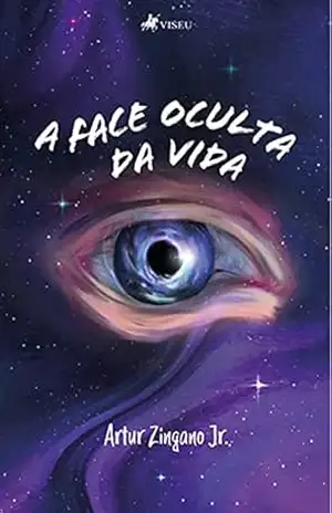 A face oculta da vida - Artur Zingano Jr.