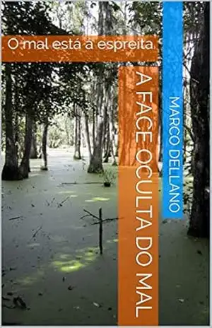 A Face Oculta do Mal: O mal está á espreita – Marco DELLANO