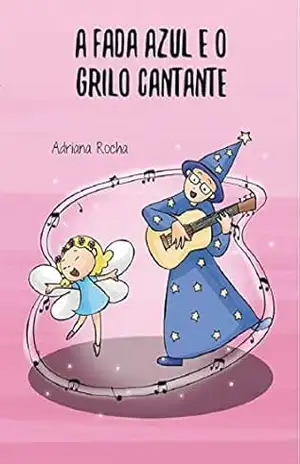 A Fada Azul e o Grilo Cantante (Pipoca doce Livro 1) - Adriana Rocha
