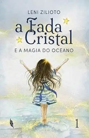 A Fada Cristal: E a magia do oceano - Leni Chiarello Ziliotto