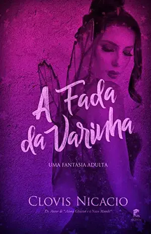 A fada da varinha: Uma fantasia adulta - Clóvis Nicacio