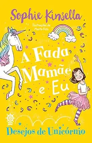 A fada mamãe e eu: Desejos de unicórnio (Vol. 3) – Sophie Kinsella