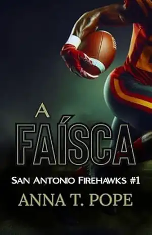 A Faísca (The Spark; Portuguese Translation): A M/M, Inimigos que se tornam amantes, Proibido, Romance de futebol (Falcões de bombeiros de San Antonio Livro 1) – Anna T. Pope