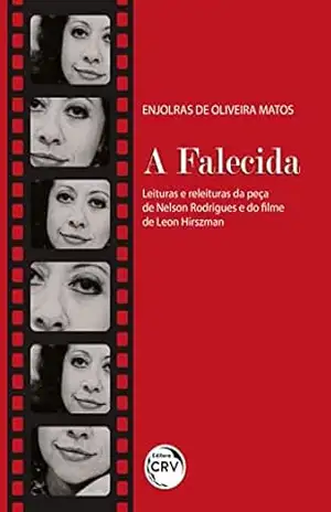 A FALECIDA: leituras e releituras da peça de Nelson Rodrigues e do filme de Leon Hirszman – Enjolras de Oliveira Matos