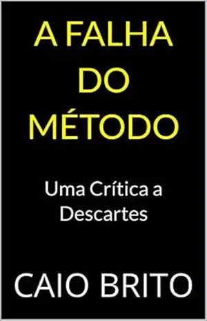 A Falha do Método: Uma Crítica a Descartes – Caio Brito