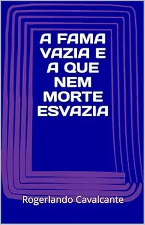 A FAMA VAZIA E A QUE NEM MORTE ESVAZIA – Rogerlando Cavalcante