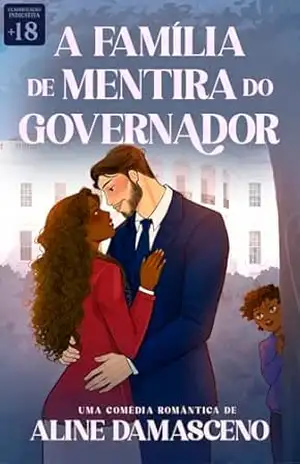 A família de mentira do governador: Amores de verdade – Aline Damasceno