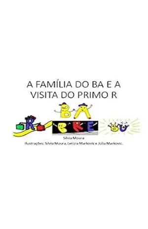 A FAMÍLIA DO BA E A VISITA DO PRIMO R (A Família das Letrinhas Livro 1) – Silvia Moura