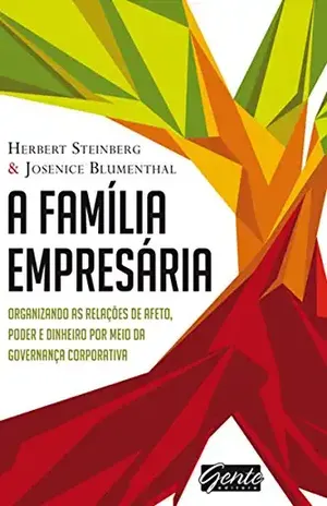 A família empresária: Organizando as relações de afeto, poder e dinheiro por meio da governança corporativa - Herbert Steinberg