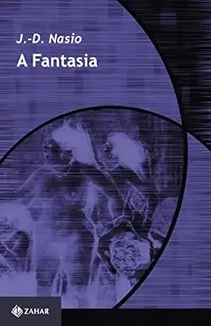 A Fantasia: O prazer de ler Lacan (Coleção Transmissão da Psicanálise) – J.-D. Nasio