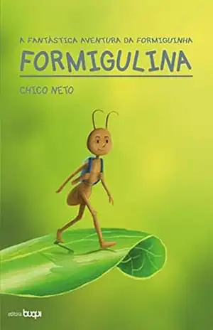 A fantástica aventura da formiguinha Formigulina – Chico Neto