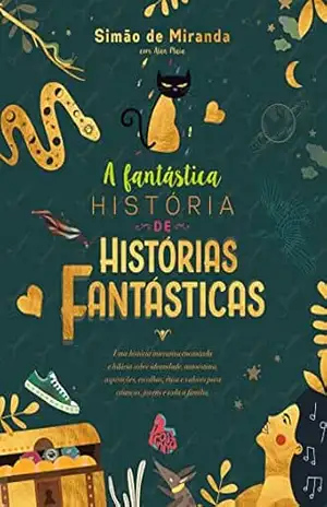 A fantástica história de histórias fantásticas: Uma história interativa encantada e hilária sobre identidade, autoestima, aspirações, escolhas, ética e valores para crianças, jovens e toda a família. – Simão de Miranda