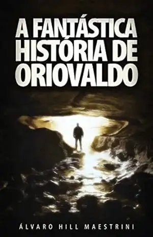A fantástica história de Oriovaldo - Álvaro Hill Maestrini
