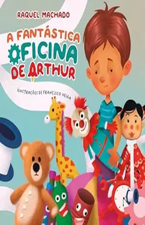 A FANTÁSTICA OFICINA DE ARTHUR – RAQUEL MACHADO