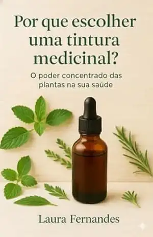A Farmácia da Natureza em Gotas: Por que escolher uma tintura medicinal? - Laura Fernandes