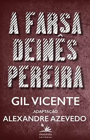 A farsa de Inês Pereira: Adaptação de Alexandre Azevedo – Gil Vicente