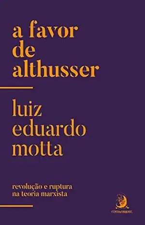A favor de Althusser: Revolução e Ruptura na Teoria Marxista – Luiz Eduardo Motta