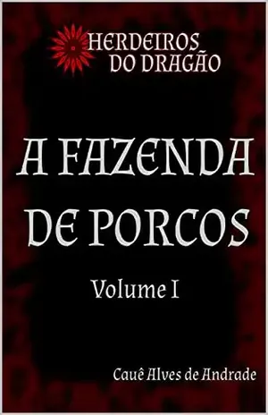 A Fazenda de Porcos (Herdeiros do Dragão Livro 1) - Cauê Alves de Andrade