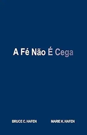 A Fé Não É Cega (Faith is not blind – PORTUGUESE) – Bruce C. Hafen