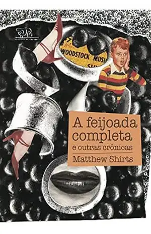 A feijoada completa e outras crônicas – Matthew Shirts
