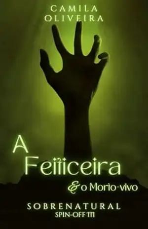 A Feiticeira e o Morto–vivo: Sobrenatural – Spin Off 3 – Camila Oliveira