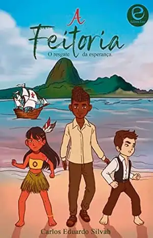 A Feitoria I: O resgate da Esperança - Carlos Eduardo Silva