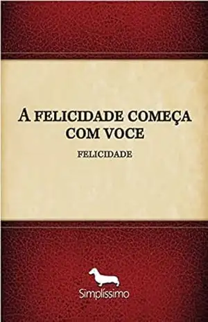A felicidade começa com voce: feliz – Vanusa santana dos santos