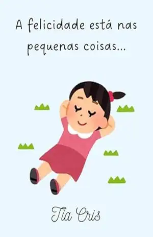 A felicidade está nas pequenas coisas… – Tia Cris