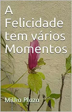 A Felicidade tem vários Momentos – Milka  Plaza