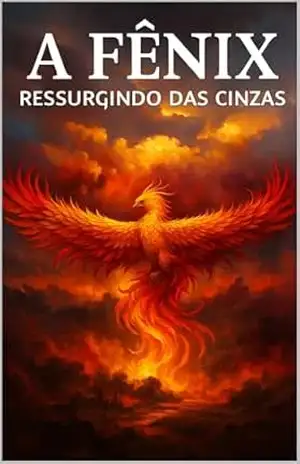 A FÊNIX — RESSURGINDO DAS CINZAS - Edenilto Silva