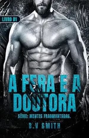 A FERA E A DOUTORA: Serie: Mentes fragmentadas – Livro 01 – B.V Smith