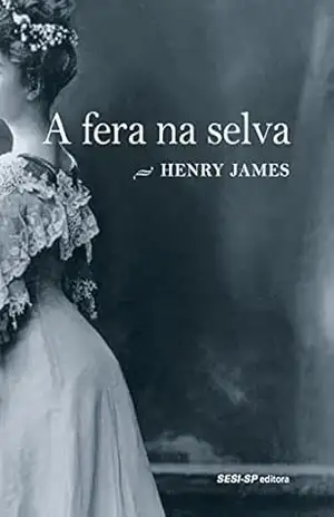 A fera na selva (Cosac Naify por SESI–SP Editora) – Henry James