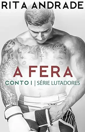 A Fera (Série Lutadores Livro 1) – Rita Andrade