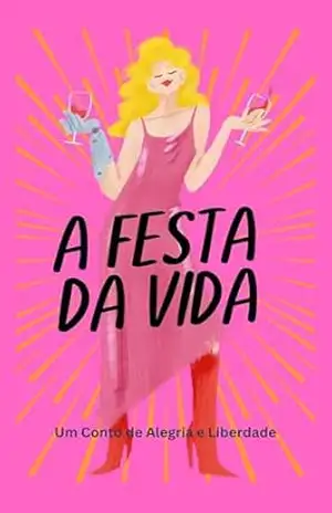 A Festa da Vida: Um Conto de Alegria e Liberdade - Luana Meira