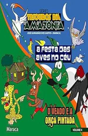 A FESTA DAS AVES NO CÉU: O VEADO E A ONÇA PINTADA (TESOUROS DA AMAZÔNIA Livro 4) – JÓSE GUIMARÃES DOS SANTOS