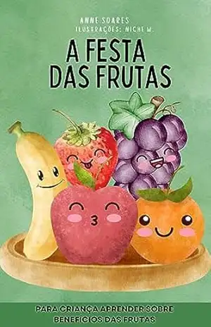 A festa das frutas! – Anne  Soares
