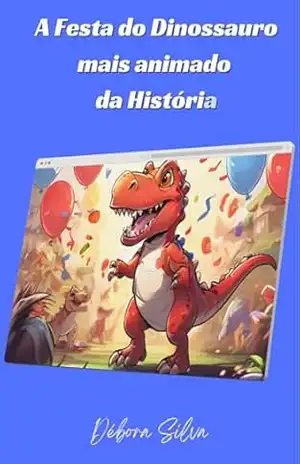 A Festa do Dinossauro mais animado da História: T–Rex Téo – Débora Silva