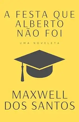 A festa que Alberto não foi – Maxwell dos Santos