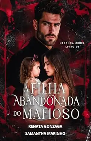 A FILHA ABANDONADA DO MAFIOSO: Herança Cruel – SAMANTHA MARINHO