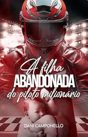 A filha abandonada do piloto milionário – Dani Camponello
