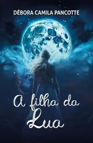 A filha da Lua – Débora Camila Pancotte