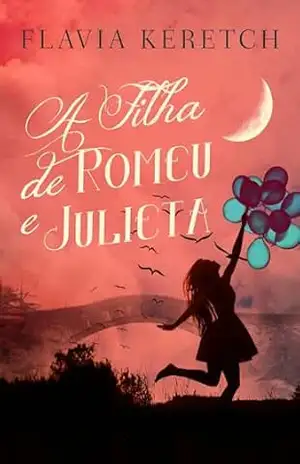 A filha de Romeu e Julieta: Romance – Flavia Keretch