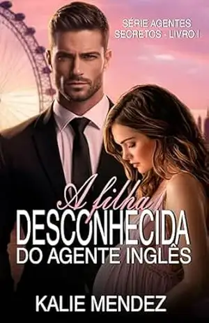 A Filha Desconhecida do Agente Inglês (Agentes Secretos Livro 1) – Kalie Mendez
