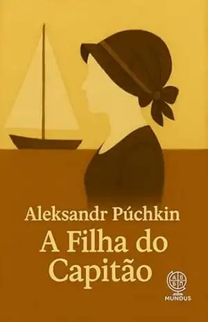 A Filha do Capitão: Clássico Histórico Russo de Amor, Honra e Rebelião - Aleksandr Púchkin